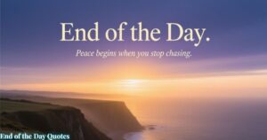 End of the Day Quotes