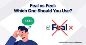 Feal vs Feel: Which One Should You Use?