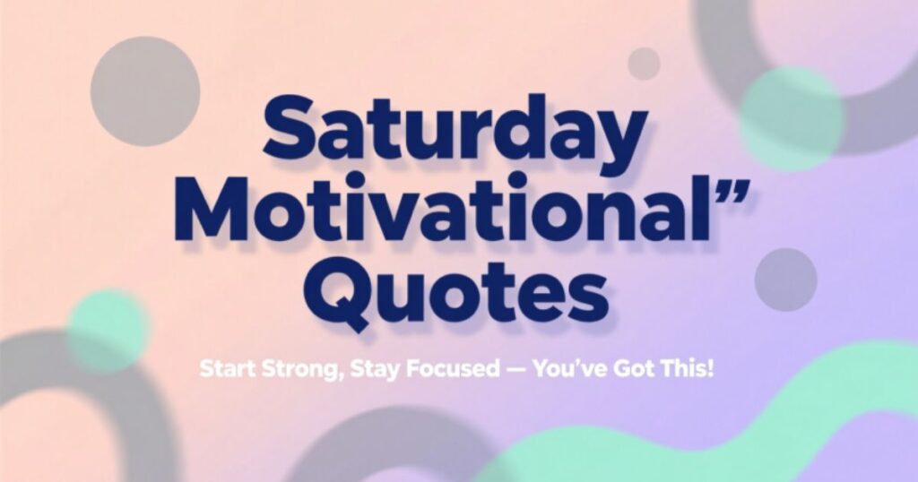 Saturday Motivational Quotes