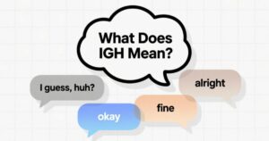 What Does IGH Mean—Modern Usage Explained