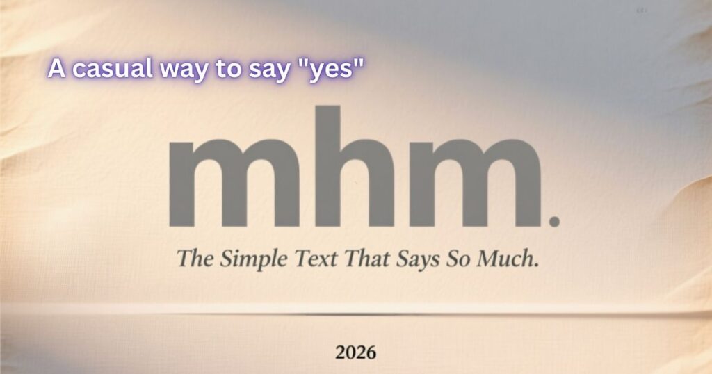 What Does “Mhm” Mean The Simple Text That Says So Much 2026 Background & Histry