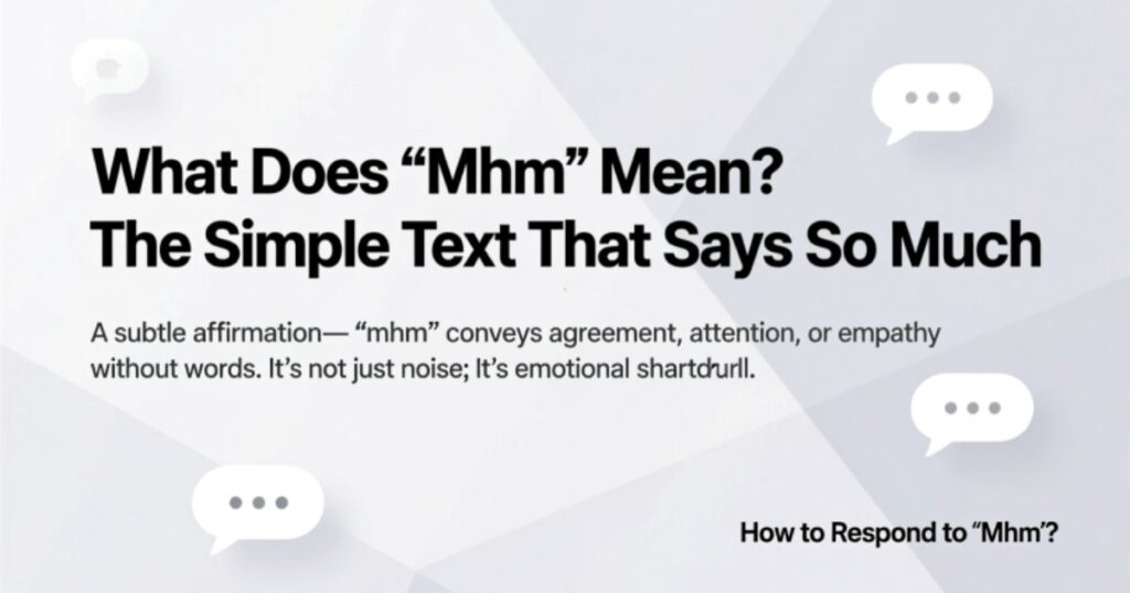 What Does “Mhm” Mean The Simple Text That Says So Much 2026
How to Respond to "Mhm"