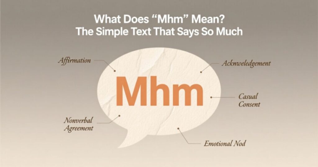 What Does “Mhm” Mean The Simple Text That Says So Much 2026
Meaning & Definition