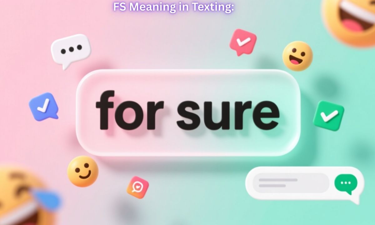 FS Meaning in Texting: "for sure"