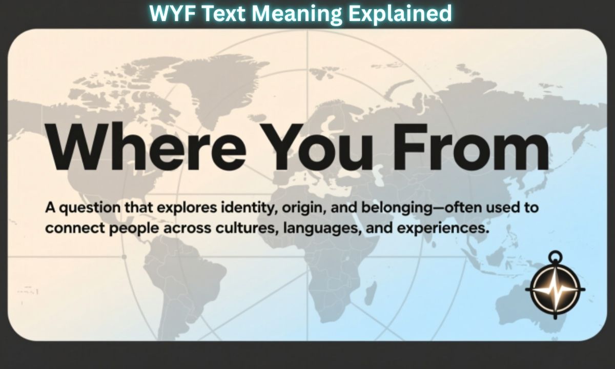 WYF Text Meaning Explained “Where You From”